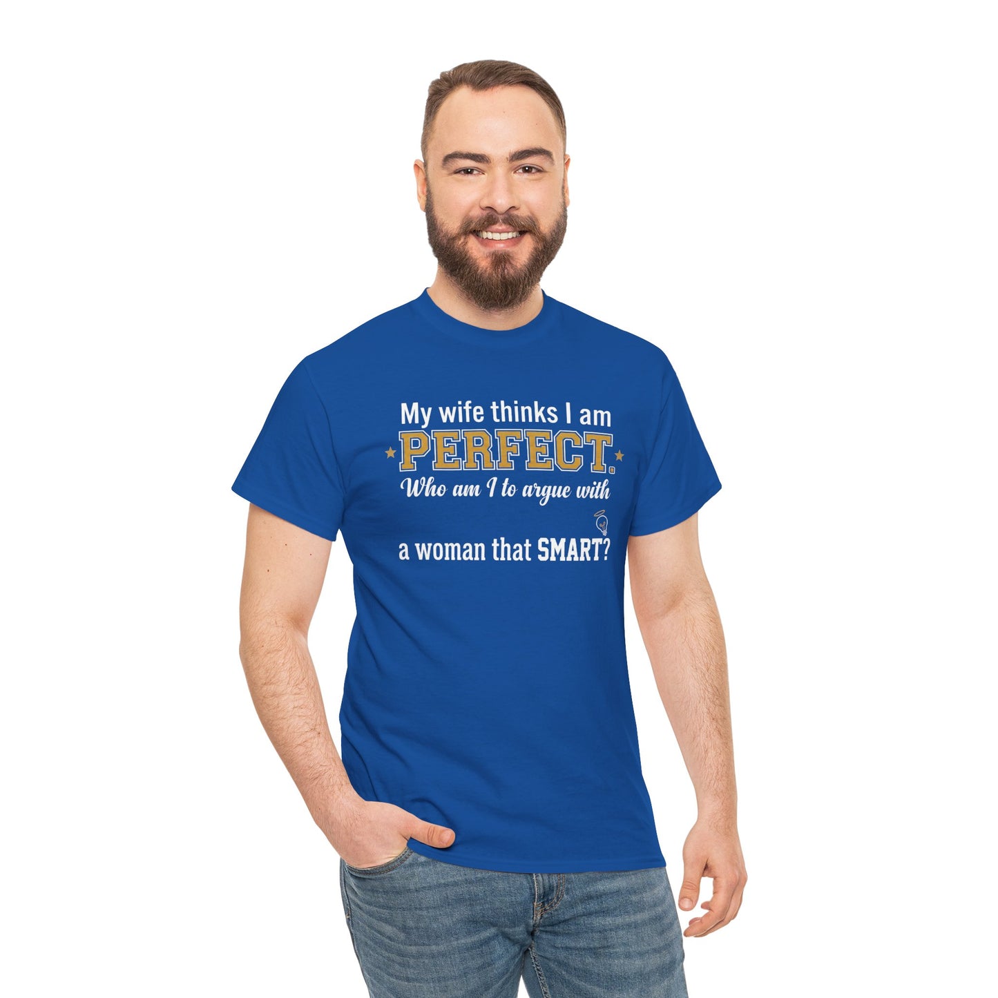 My wife thinks I am PERFECT who am I to argue with a woman that SMART? T-Shirt | Funny Marriage Quote Tee