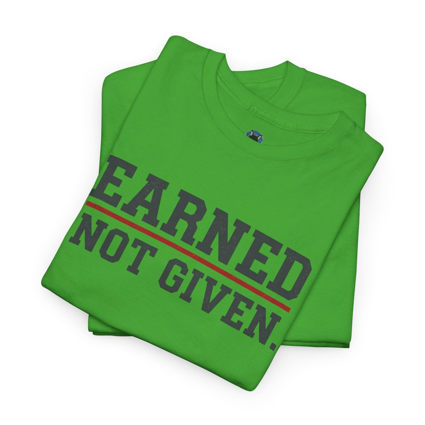 Earned Not Given Unisex - Motivational T-Shirt